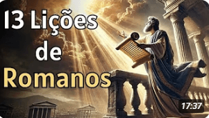 13 Lições de Romanos Sobre Salvação, Esperança e Propósito