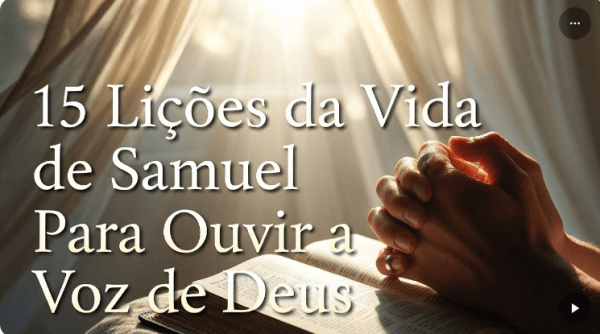 15 Lições da Vida de Samuel Para Ouvir a Voz de Deus
