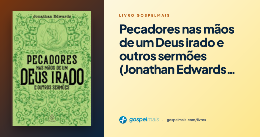 Pecadores nas mãos de um Deus irado e outros sermões
