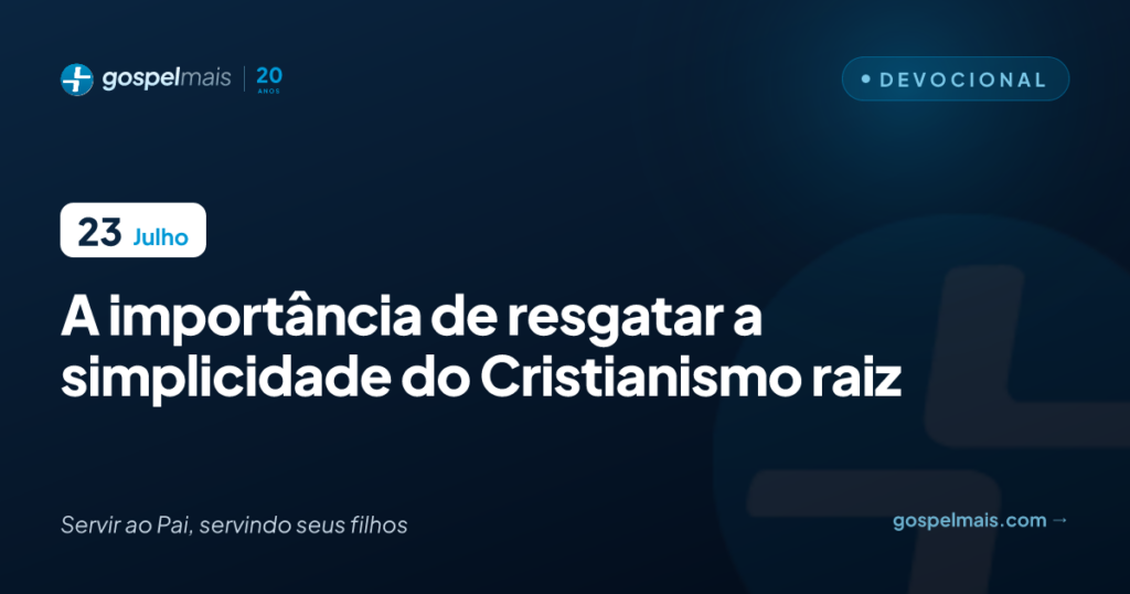 A importância de resgatar a simplicidade do Cristianismo raiz