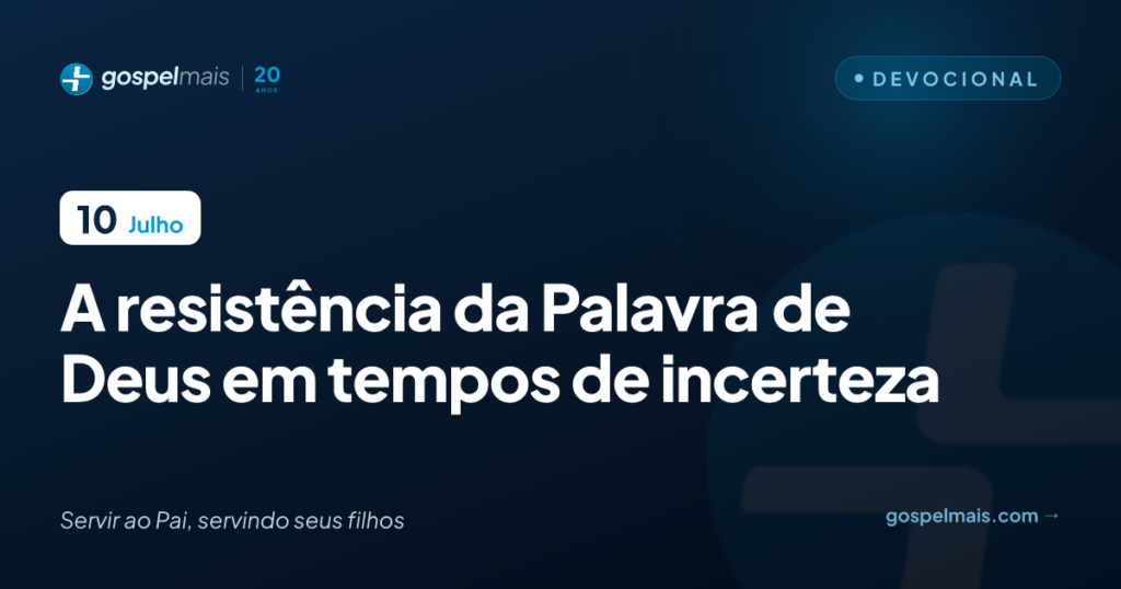 A resistência da Palavra de Deus em tempos de incerteza