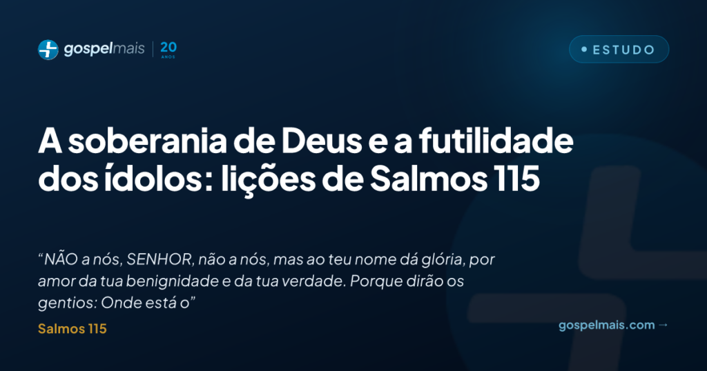 A soberania de Deus e a futilidade dos ídolos: lições de Salmos 115