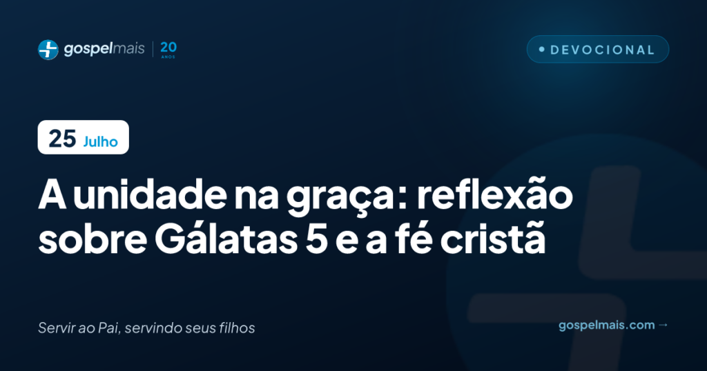 A unidade na graça: reflexão sobre Gálatas 5 e a fé cristã