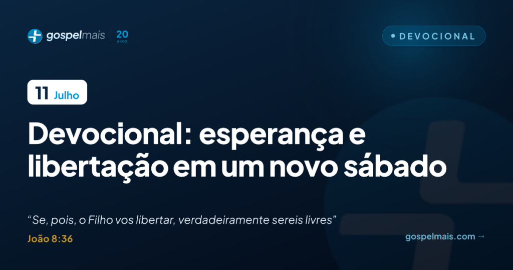 Devocional: esperança e libertação em um novo sábado