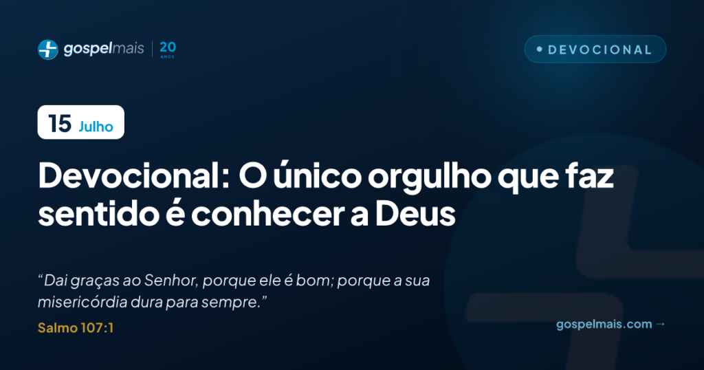 Devocional: o único orgulho que faz sentido é conhecer a Deus
