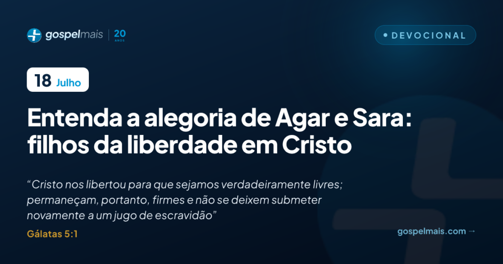 Entenda a alegoria de Agar e Sara: filhos da liberdade em Cristo
