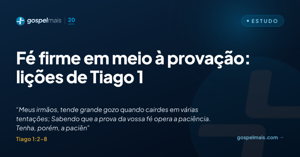 Fé firme em meio à provação: lições de Tiago 1