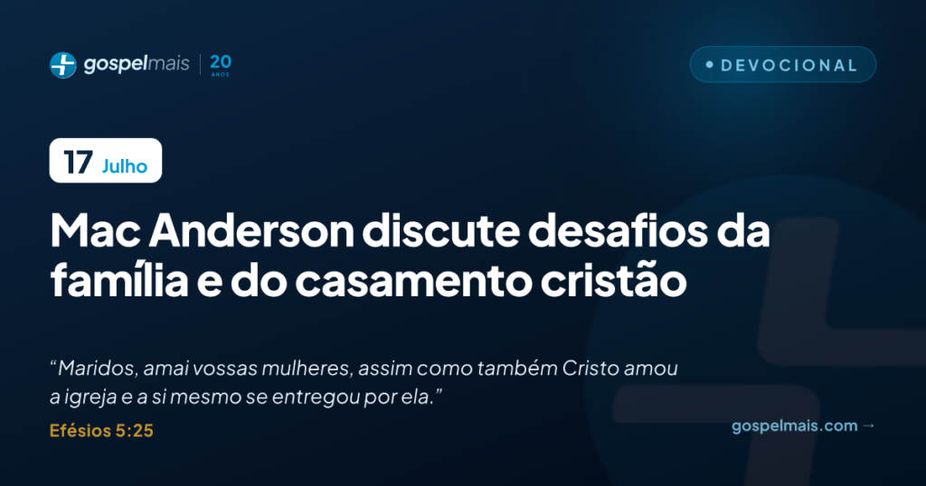 Mac Anderson discute desafios da família e do casamento cristão