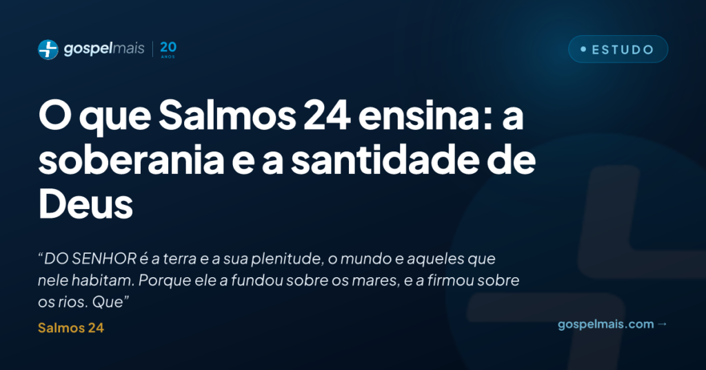 O que Salmos 24 ensina: a soberania e a santidade de Deus