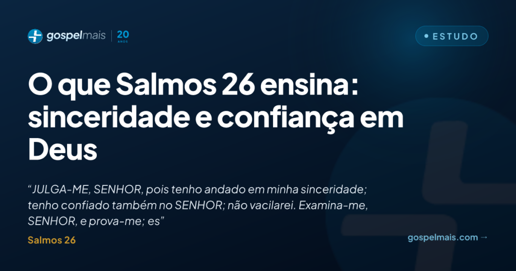 O que Salmos 26 ensina: sinceridade e confiança em Deus