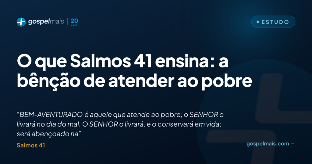 O que Salmos 41 ensina: a bênção de atender ao pobre