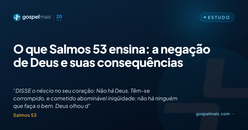 O que Salmos 53 ensina: a negação de Deus e suas consequências