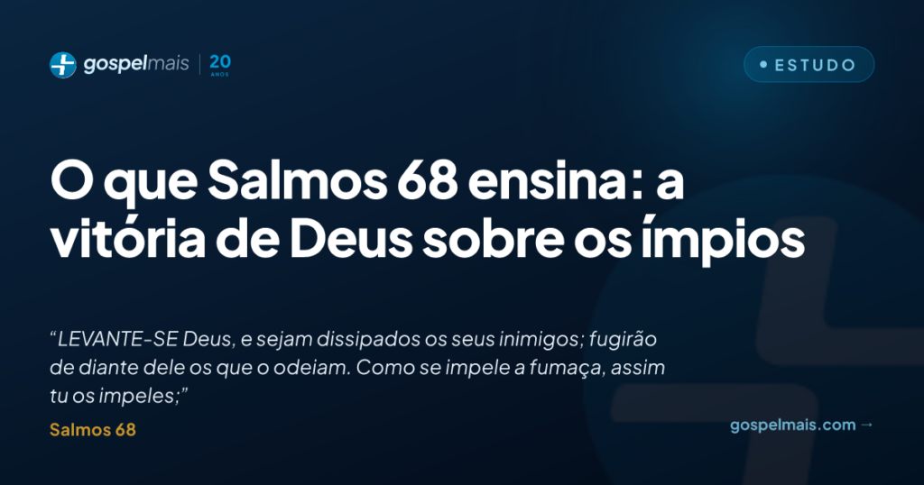 O que Salmos 68 ensina: a vitória de Deus sobre os ímpios