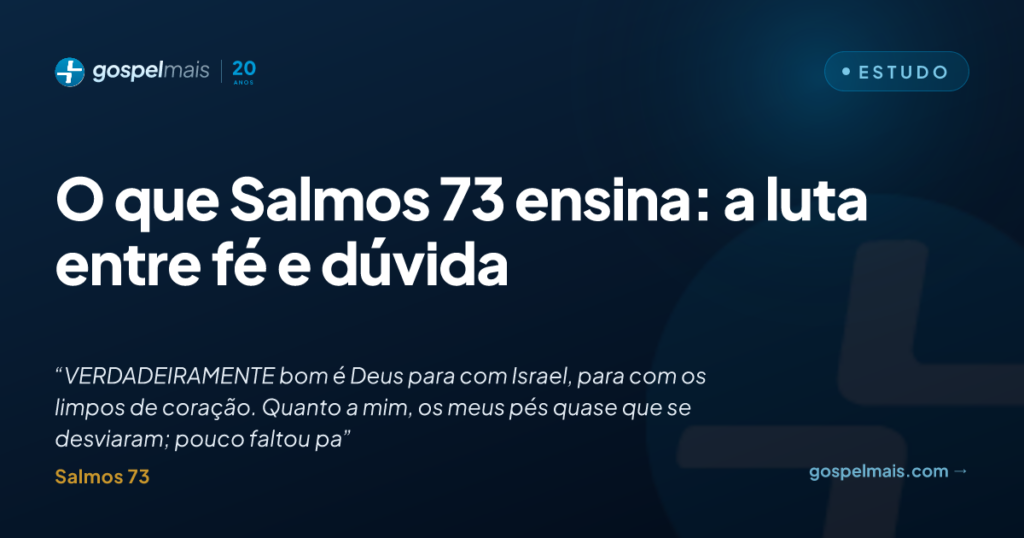 O que Salmos 73 ensina: a luta entre fé e dúvida