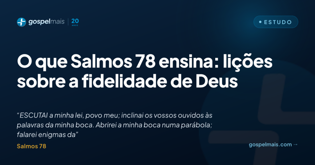 O que Salmos 78 ensina: lições sobre a fidelidade de Deus
