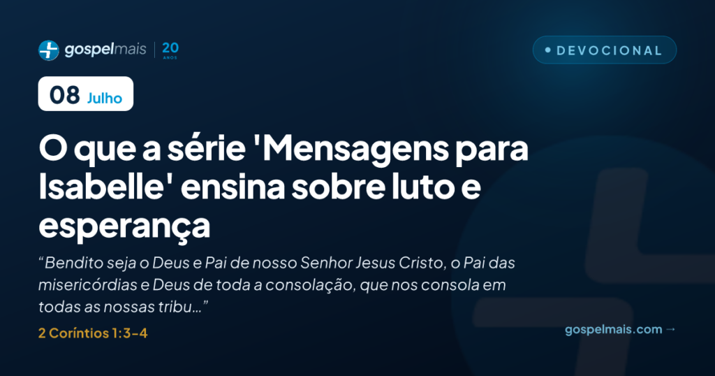 O que a série 'Mensagens para Isabelle' ensina sobre luto e esperança