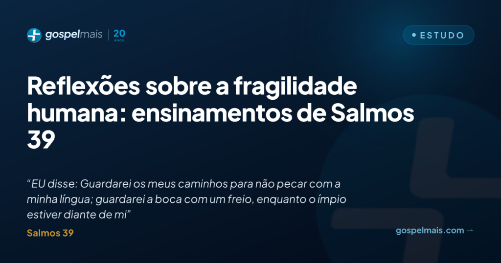 Reflexões sobre a fragilidade humana: ensinamentos de Salmos 39