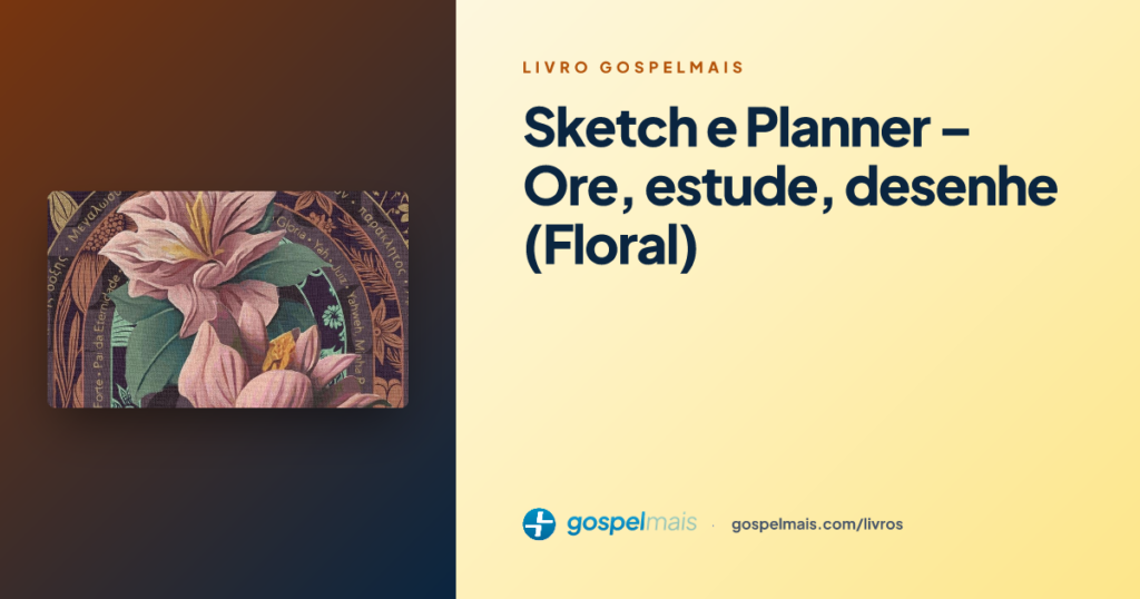 Sketch e Planner – Ore, estude, desenhe (Floral)